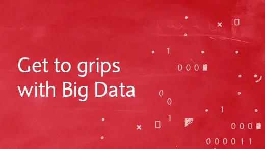 Get to grips with Big Data